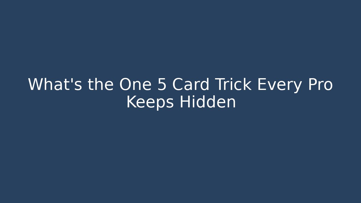 What's the One 5 Card Trick Every Pro Keeps Hidden