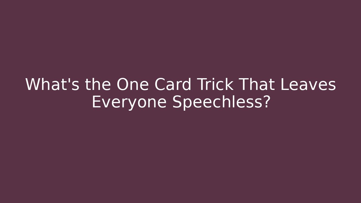 What's the One Card Trick That Leaves Everyone Speechless?