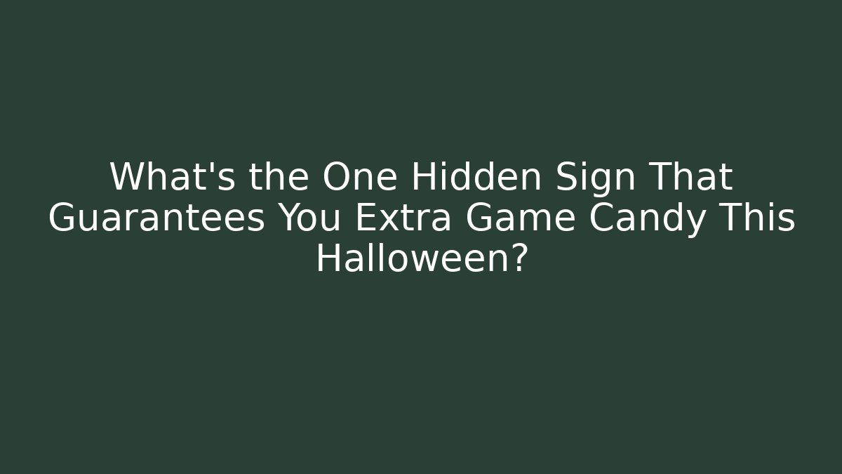 What's the One Hidden Sign That Guarantees You Extra Game Candy This Halloween?