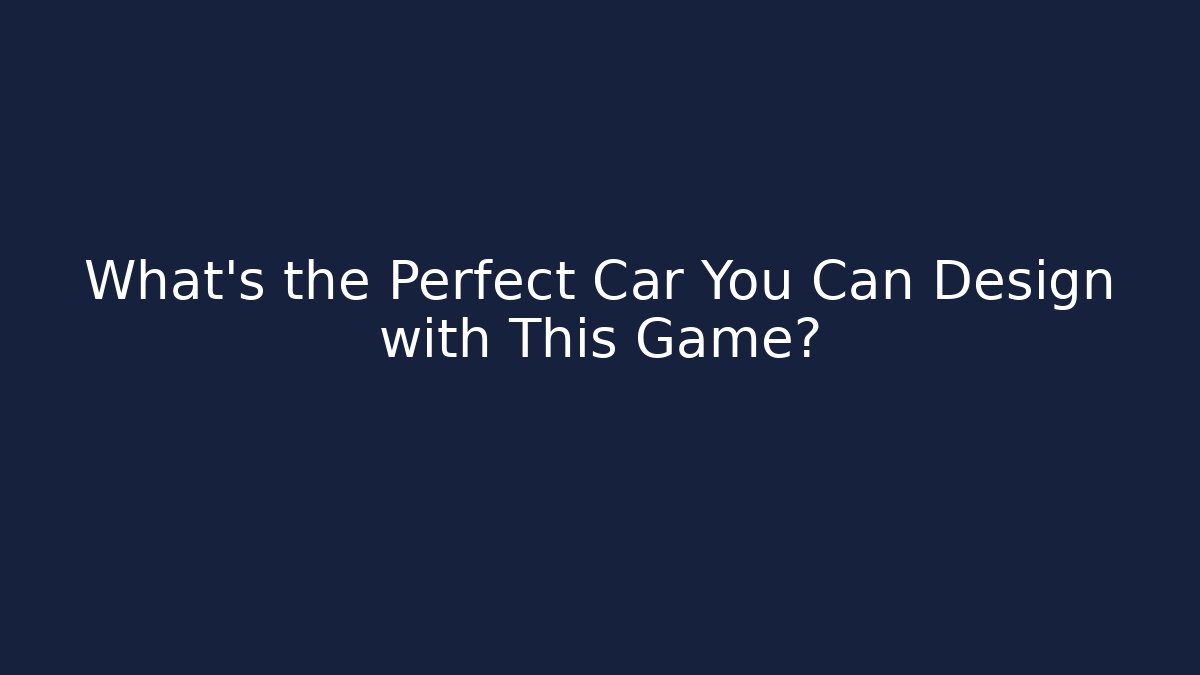 What's the Perfect Car You Can Design with This Game?