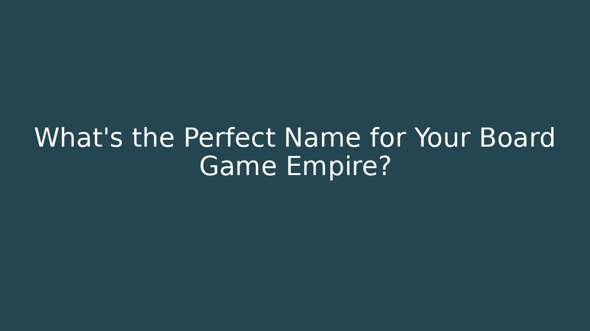 What's the Perfect Name for Your Board Game Empire?
