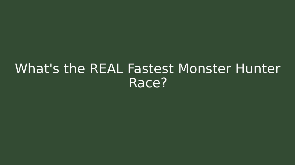 What's the REAL Fastest Monster Hunter Race?
