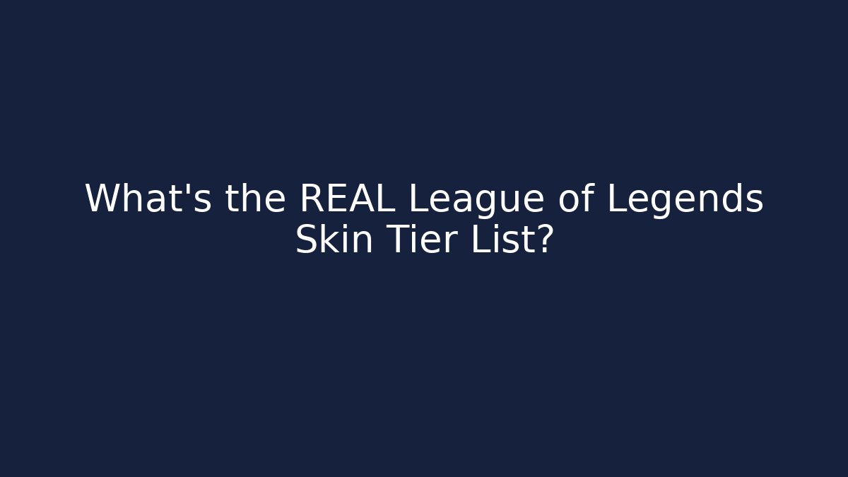 What's the REAL League of Legends Skin Tier List?