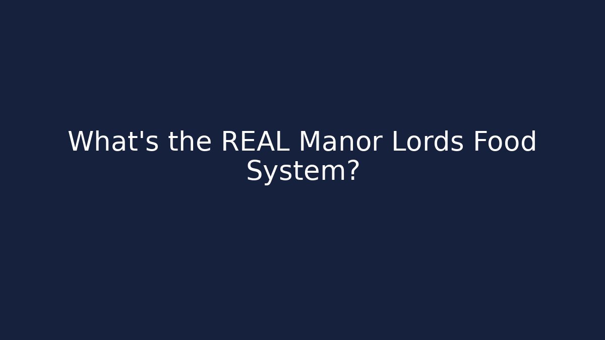 What's the REAL Manor Lords Food System?
