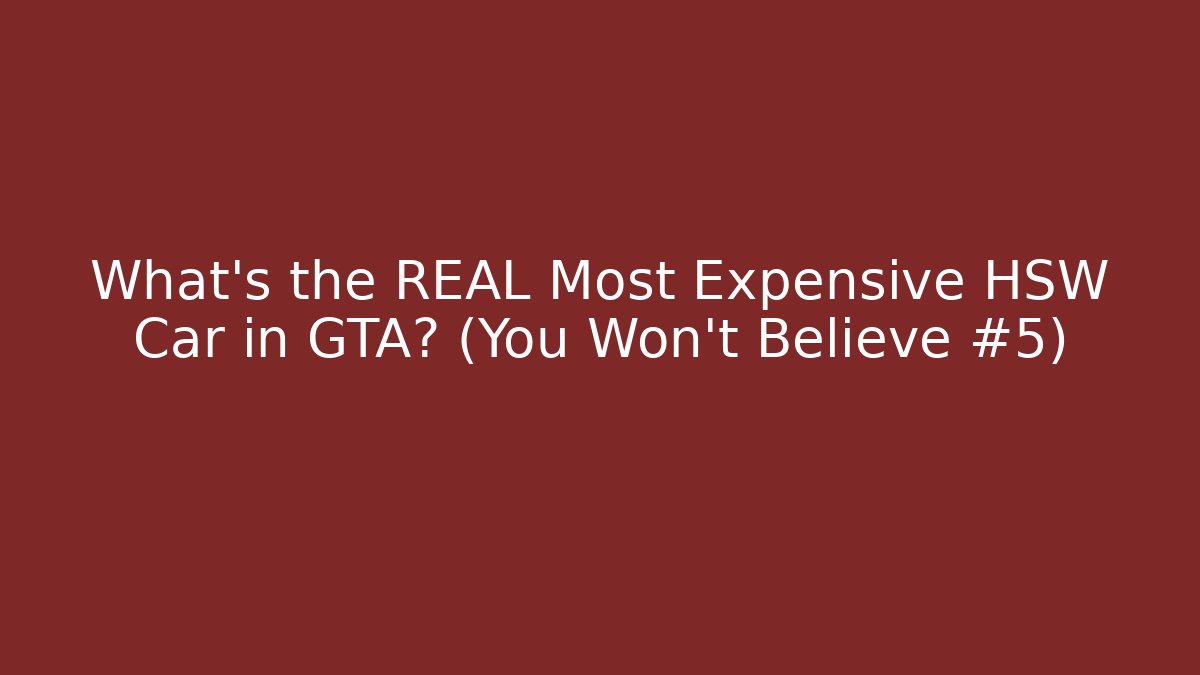 What's the REAL Most Expensive HSW Car in GTA? (You Won't Believe #5)