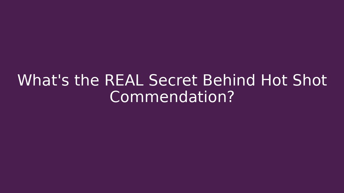 What's the REAL Secret Behind Hot Shot Commendation? - Create More Assets