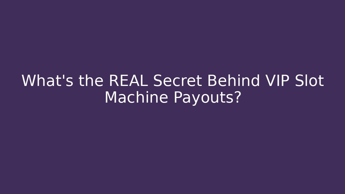 What's the REAL Secret Behind VIP Slot Machine Payouts?