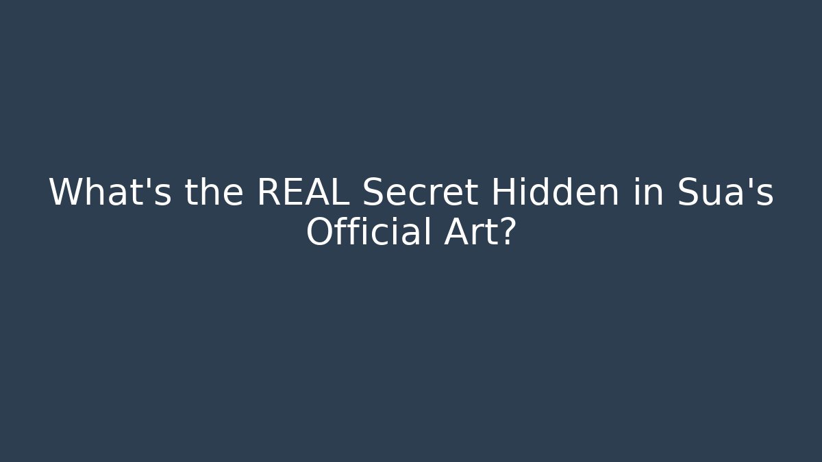 What's the REAL Secret Hidden in Sua's Official Art?
