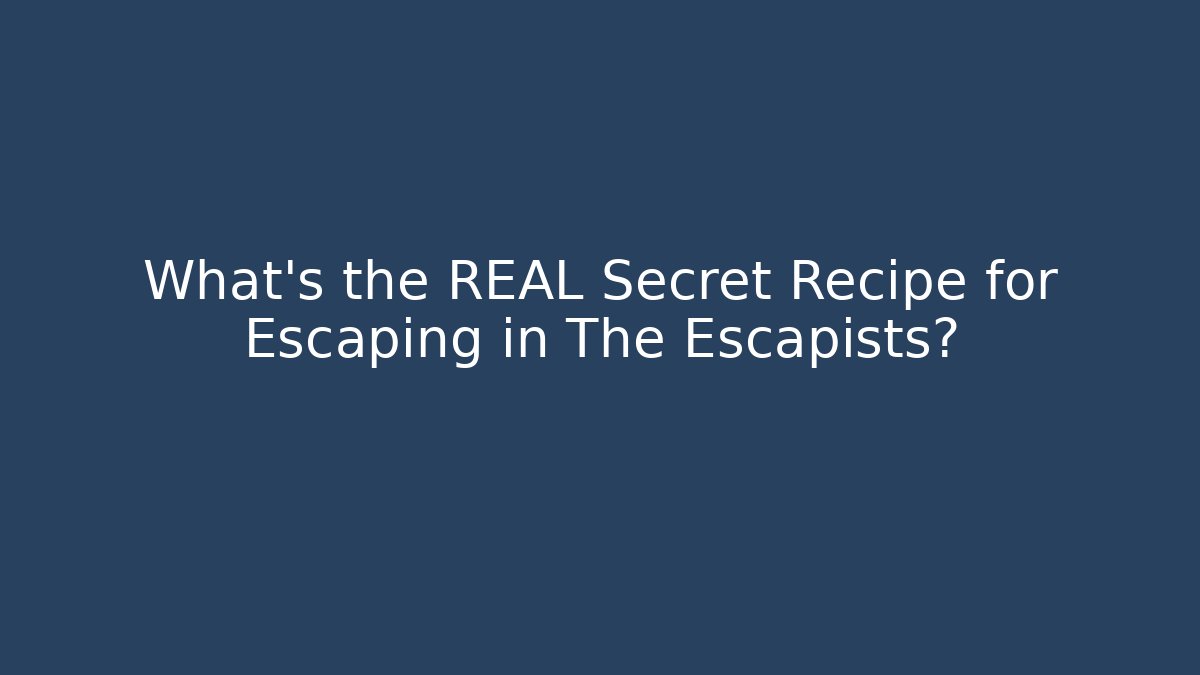 What's the REAL Secret Recipe for Escaping in The Escapists?