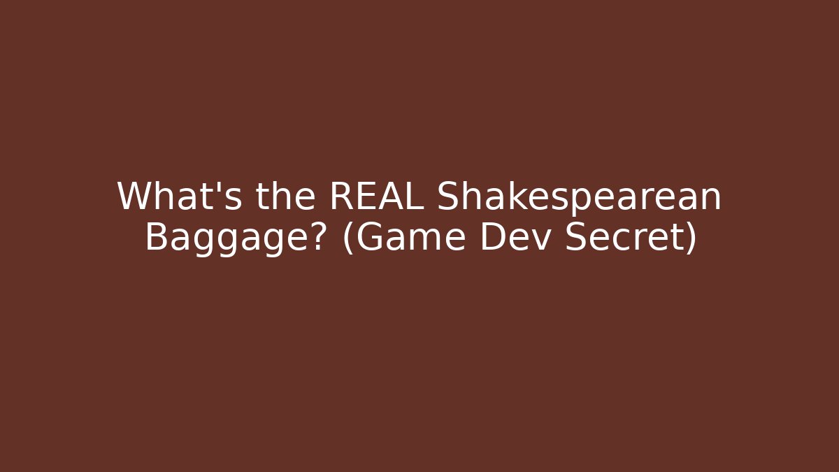What's the REAL Shakespearean Baggage? (Game Dev Secret)