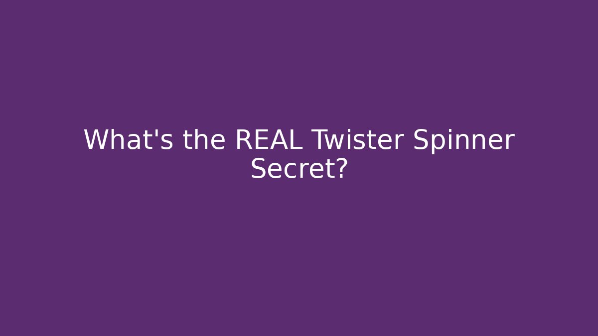 What's the REAL Twister Spinner Secret?