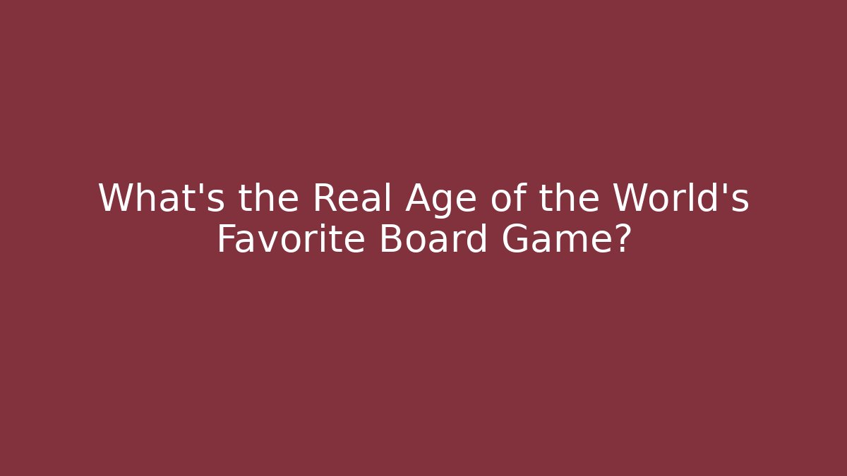 What's the Real Age of the World's Favorite Board Game?