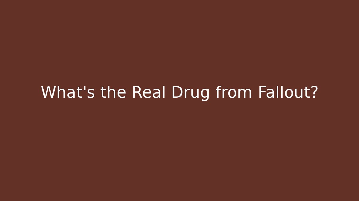 What's the Real Drug from Fallout?