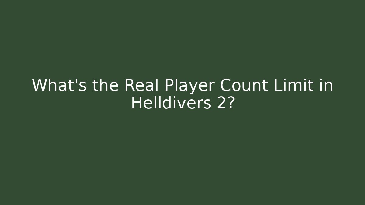 What's the Real Player Count Limit in Helldivers 2?