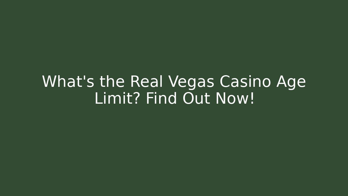 What's the Real Vegas Casino Age Limit? Find Out Now!