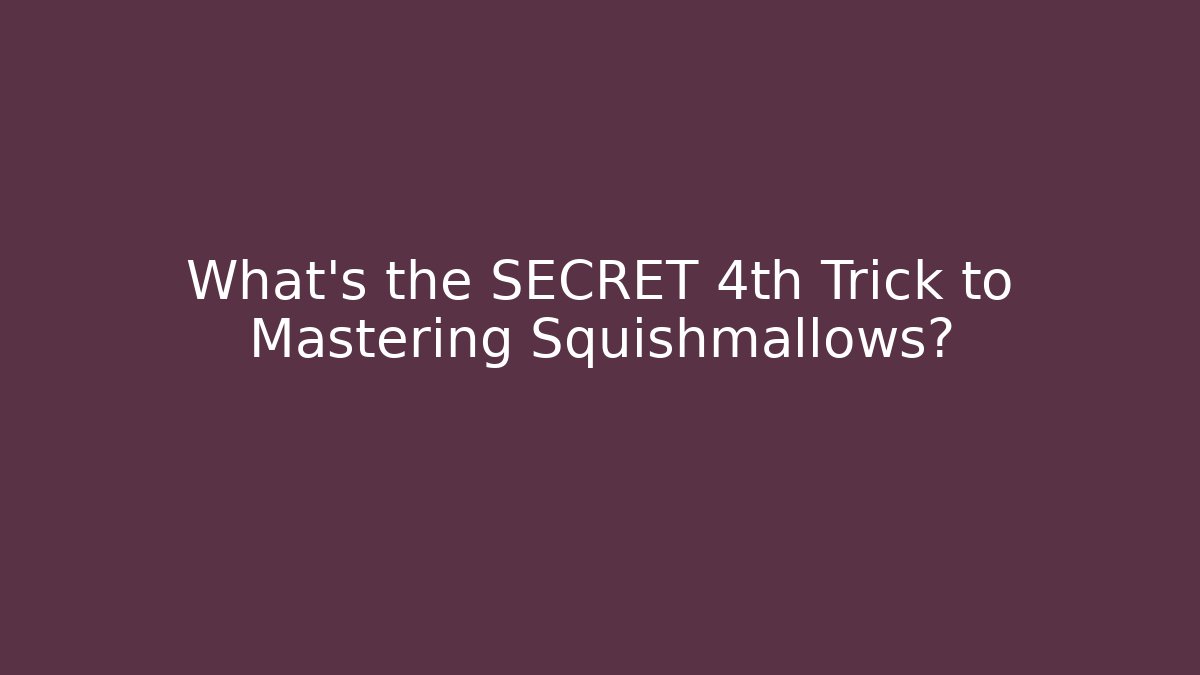 What's the SECRET 4th Trick to Mastering Squishmallows?