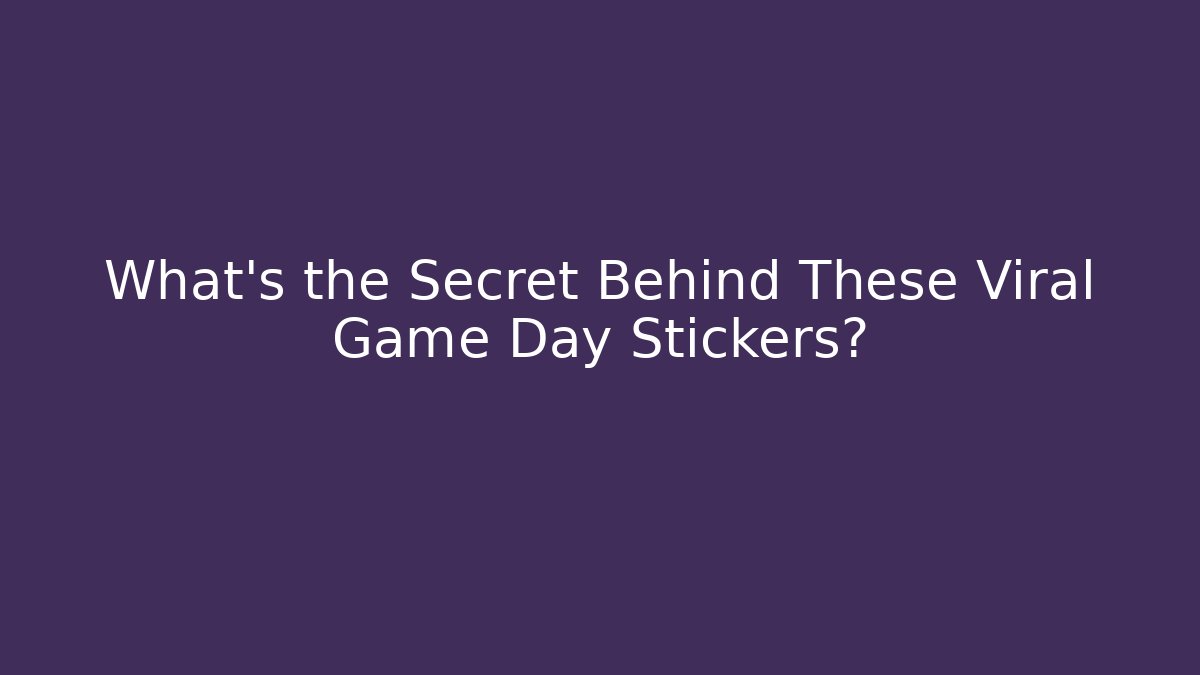 What's the Secret Behind These Viral Game Day Stickers?
