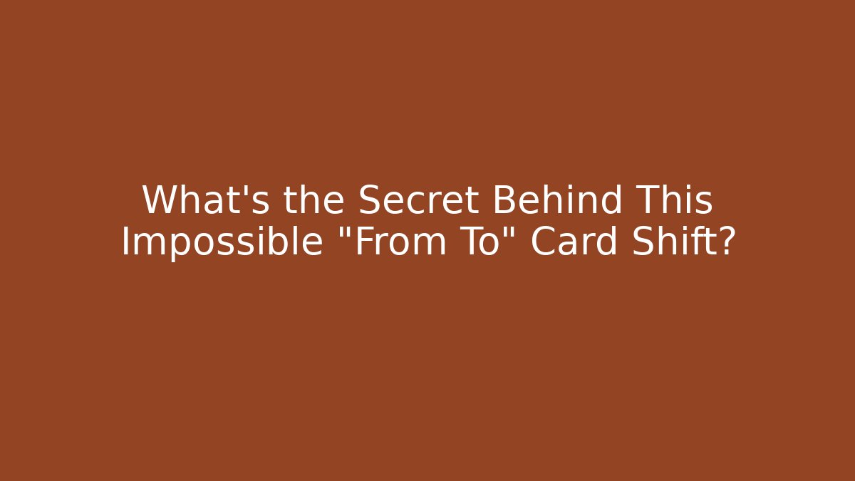 What's the Secret Behind This Impossible "From To" Card Shift?