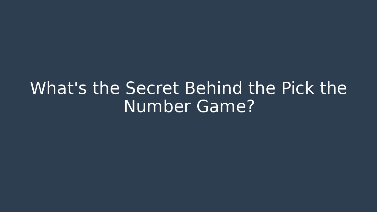 What's the Secret Behind the Pick the Number Game?