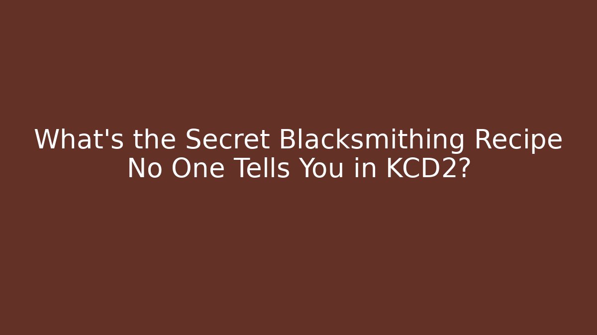What's the Secret Blacksmithing Recipe No One Tells You in KCD2?