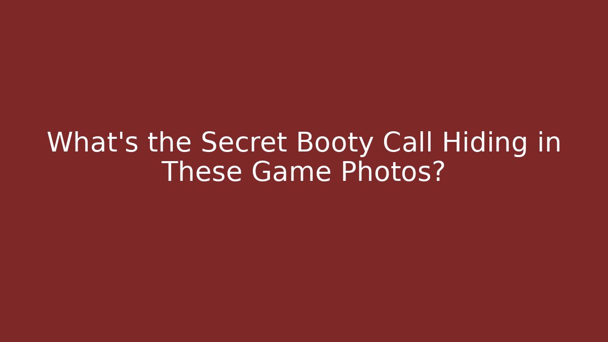 What's the Secret Booty Call Hiding in These Game Photos?