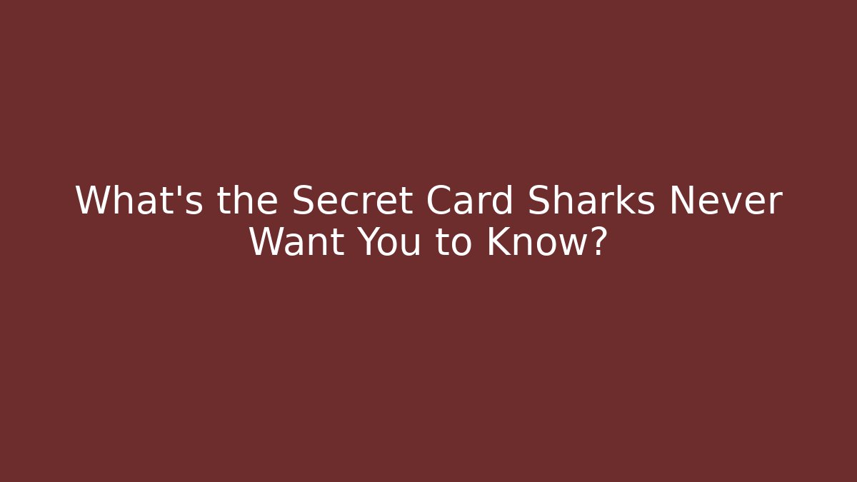 What's the Secret Card Sharks Never Want You to Know?
