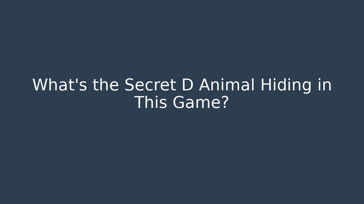 What's the Secret D Animal Hiding in This Game?