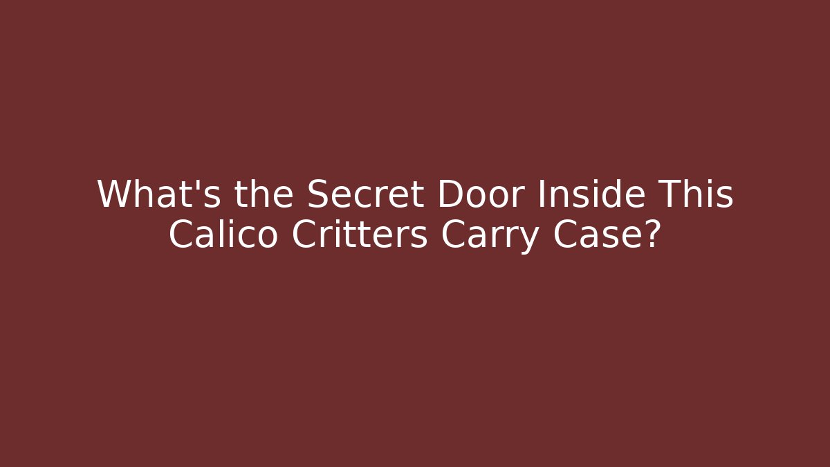 What's the Secret Door Inside This Calico Critters Carry Case?