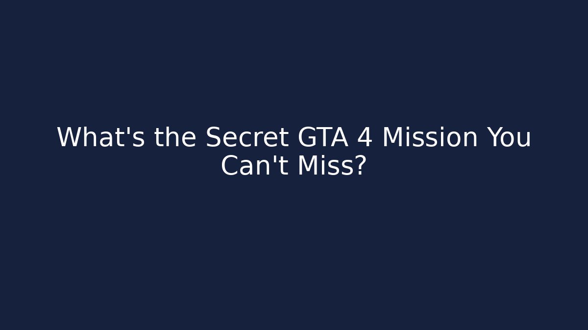 What's the Secret GTA 4 Mission You Can't Miss?
