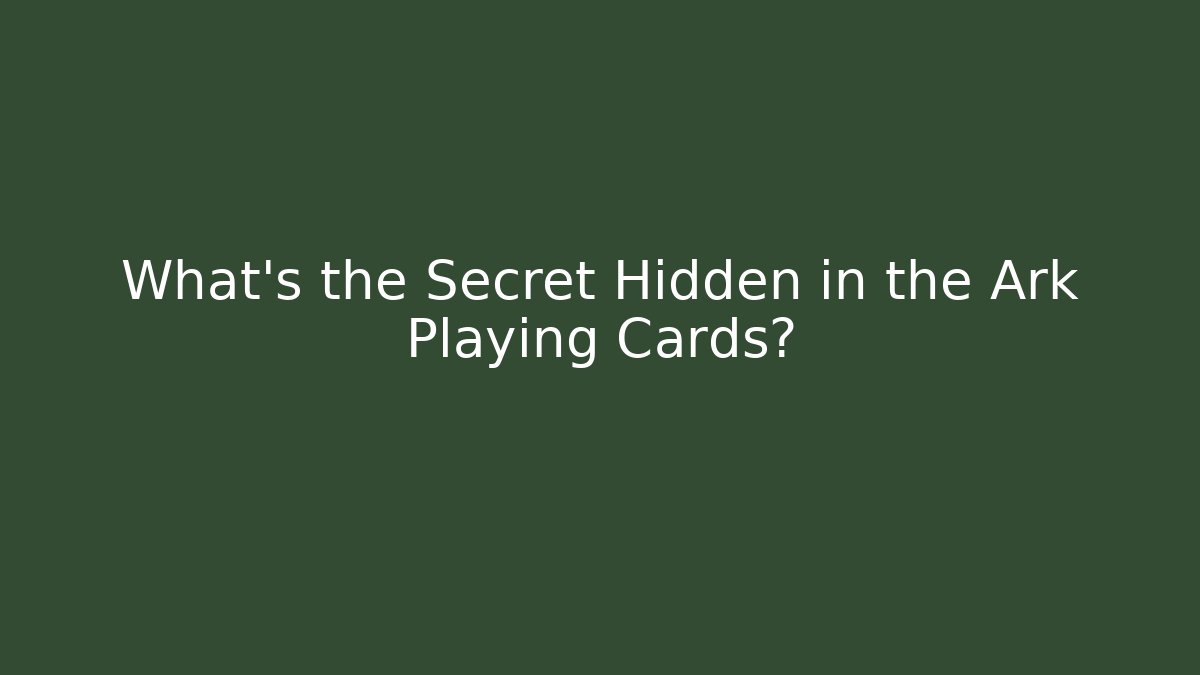 What's the Secret Hidden in the Ark Playing Cards?