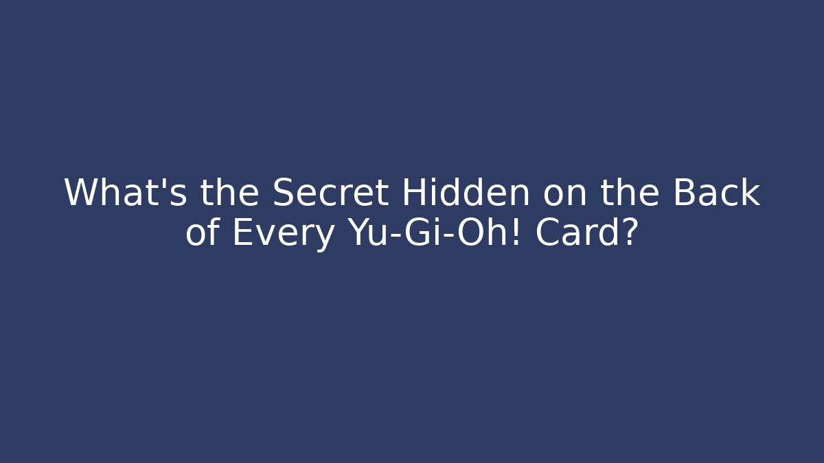 What's the Secret Hidden on the Back of Every Yu-Gi-Oh! Card?