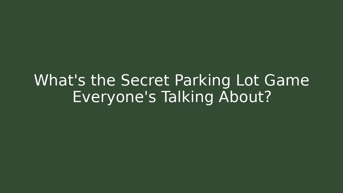 What's the Secret Parking Lot Game Everyone's Talking About?