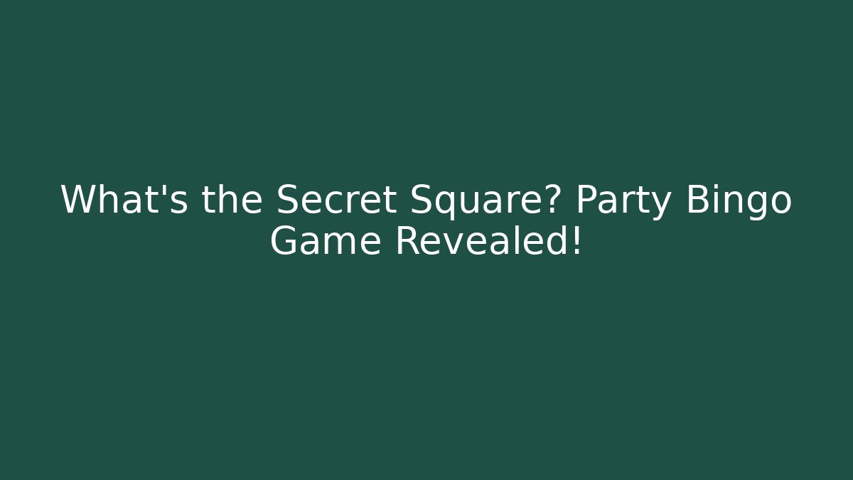 What's the Secret Square? Party Bingo Game Revealed!