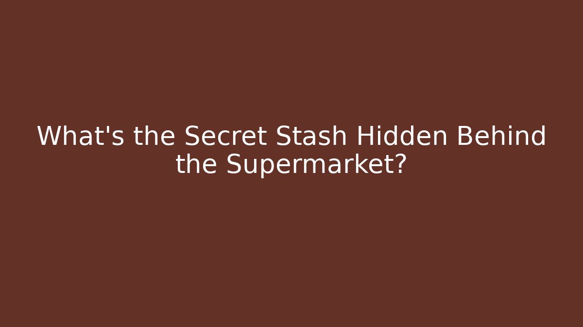 What's the Secret Stash Hidden Behind the Supermarket?