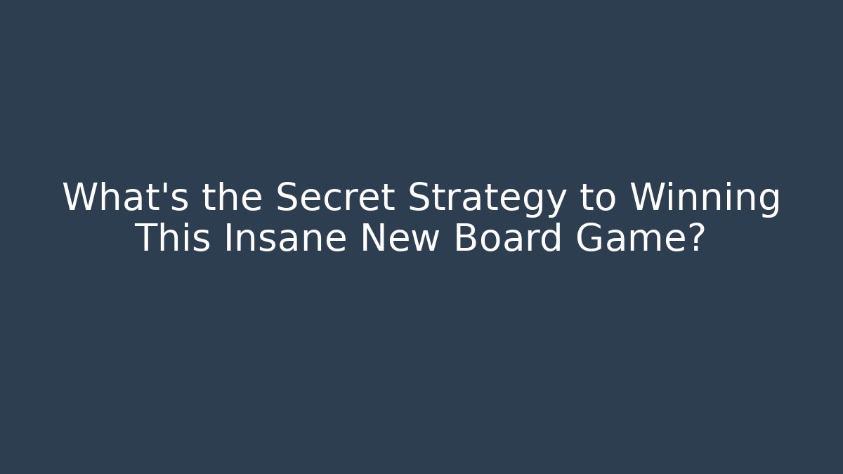 What's the Secret Strategy to Winning This Insane New Board Game?