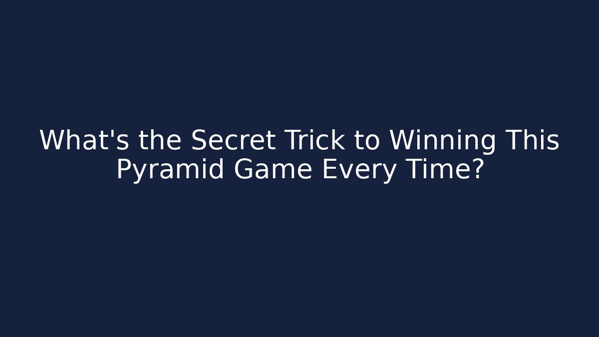 What's the Secret Trick to Winning This Pyramid Game Every Time?