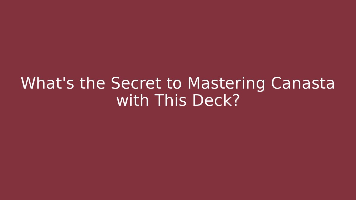 What's the Secret to Mastering Canasta with This Deck?