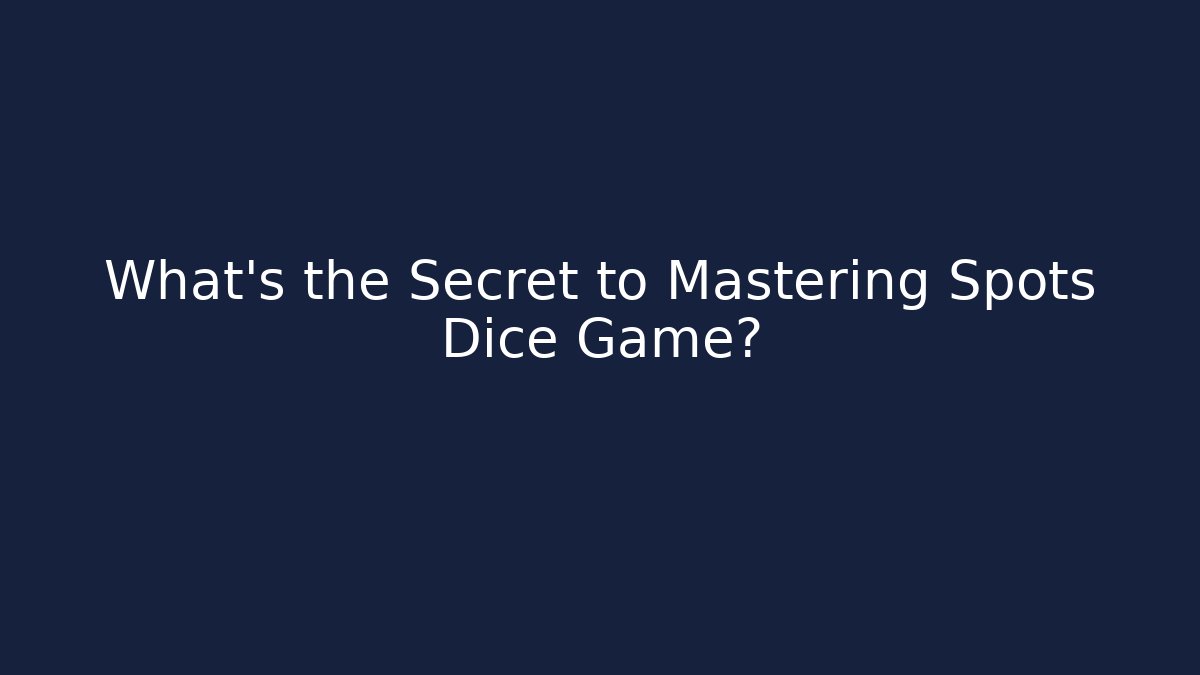 What's the Secret to Mastering Spots Dice Game?