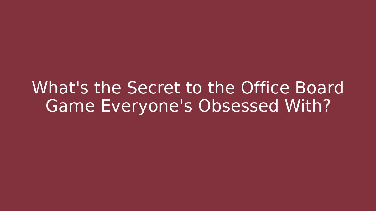 What's the Secret to the Office Board Game Everyone's Obsessed With?