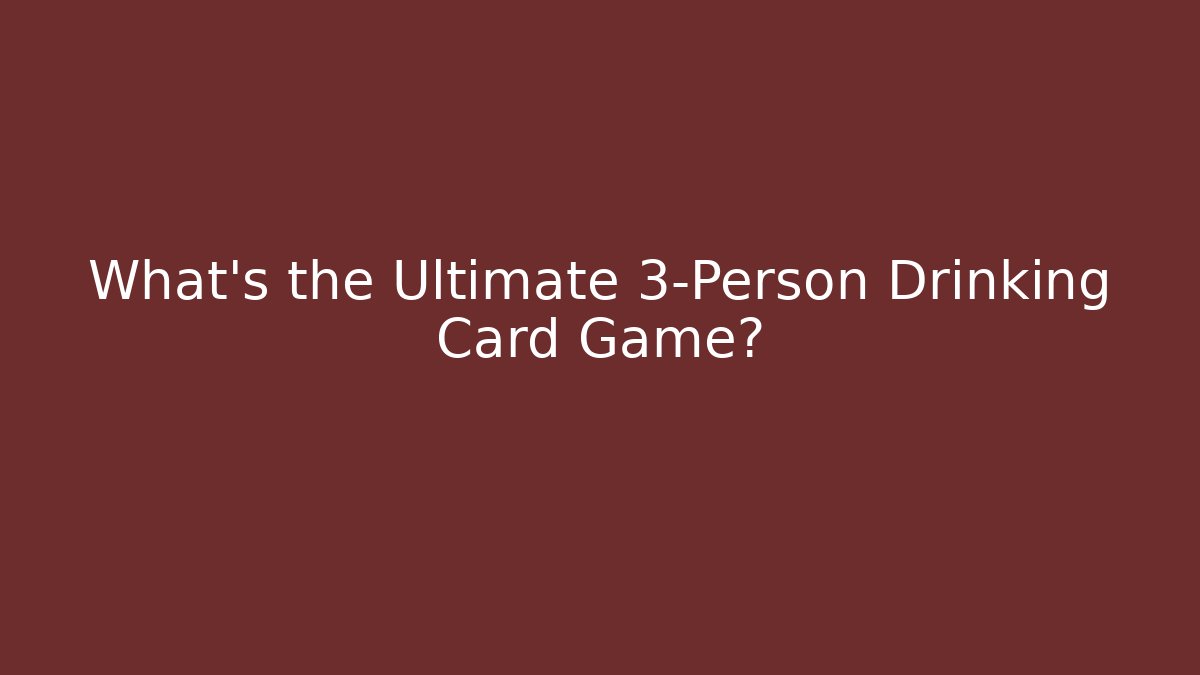 What's the Ultimate 3-Person Drinking Card Game?