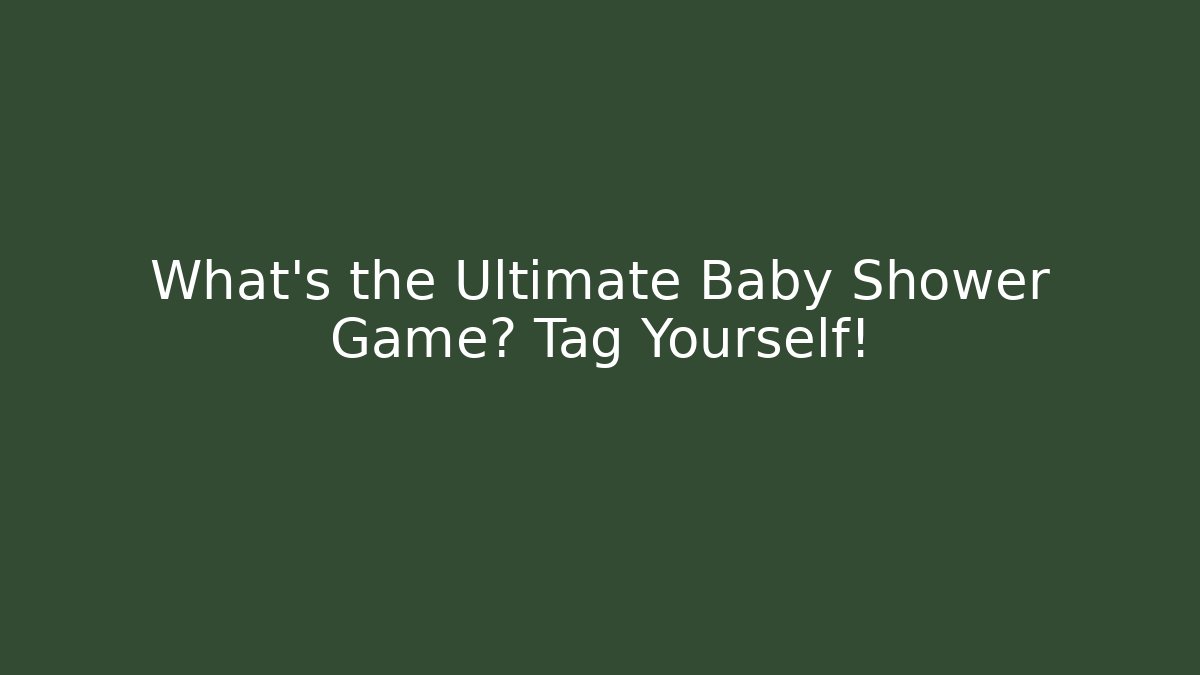 What's the Ultimate Baby Shower Game? Tag Yourself!