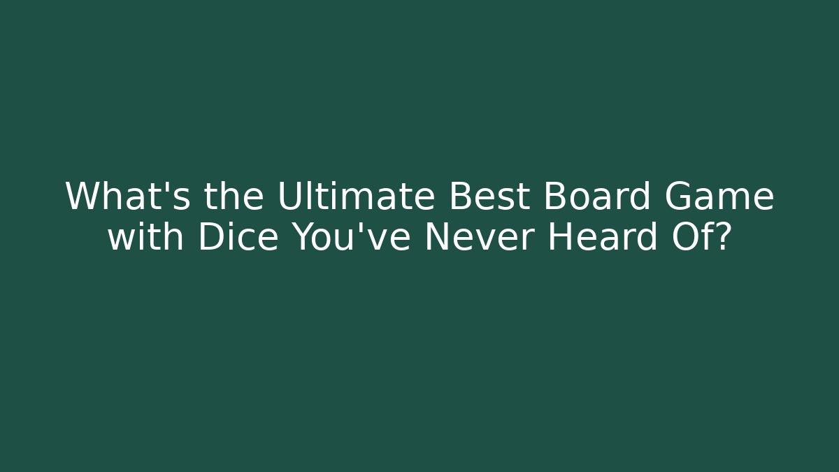 What's the Ultimate Best Board Game with Dice You've Never Heard Of?