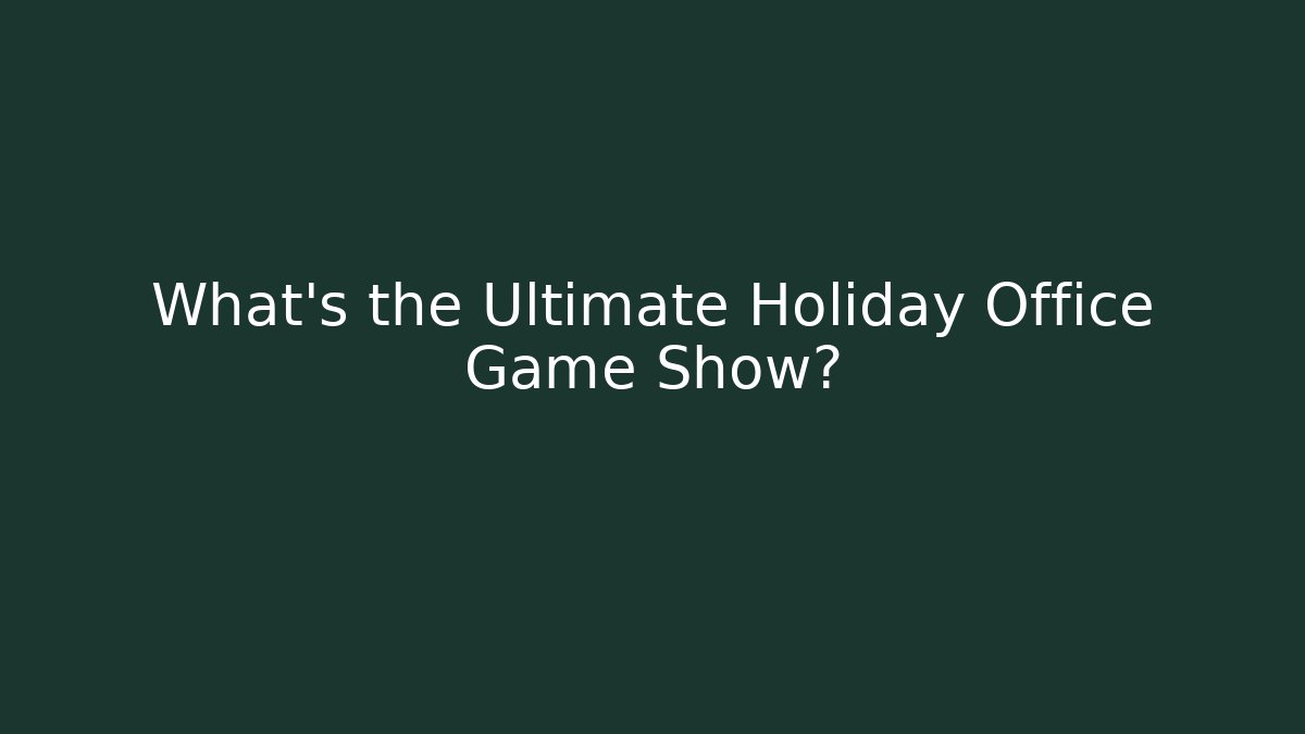 What's the Ultimate Holiday Office Game Show?