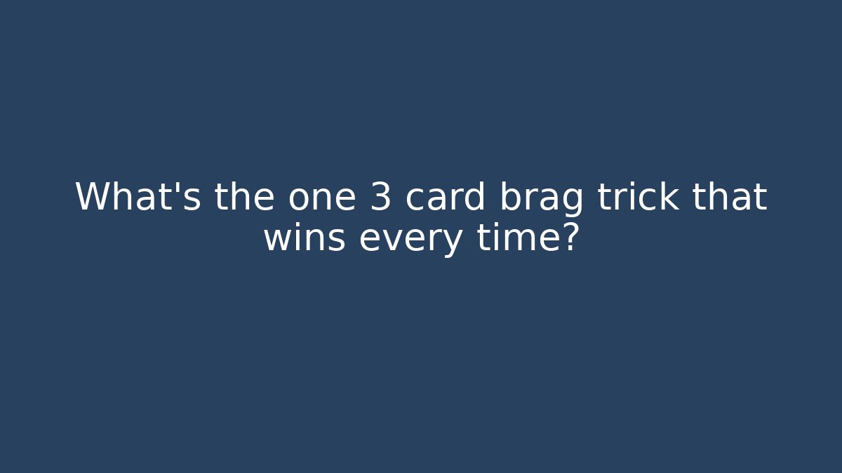 What's the one 3 card brag trick that wins every time?