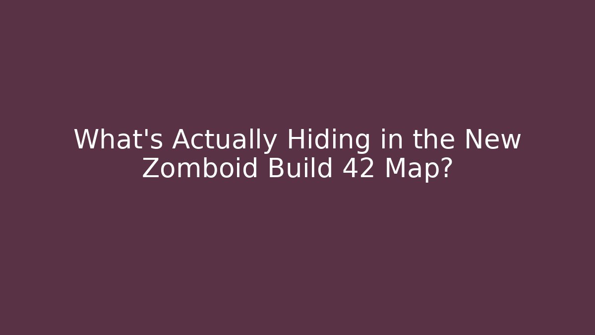 What’s Actually Hiding in the New Zomboid Build 42 Map?