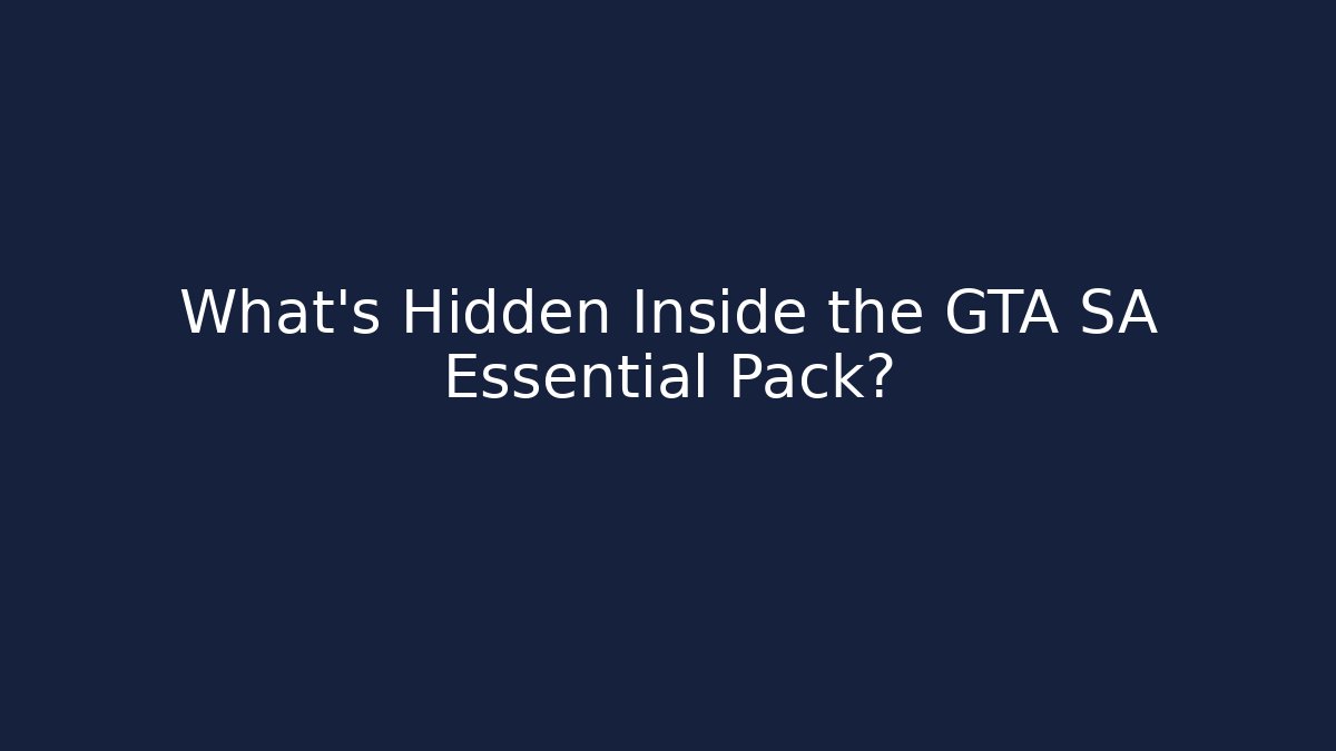 What’s Hidden Inside the GTA SA Essential Pack?