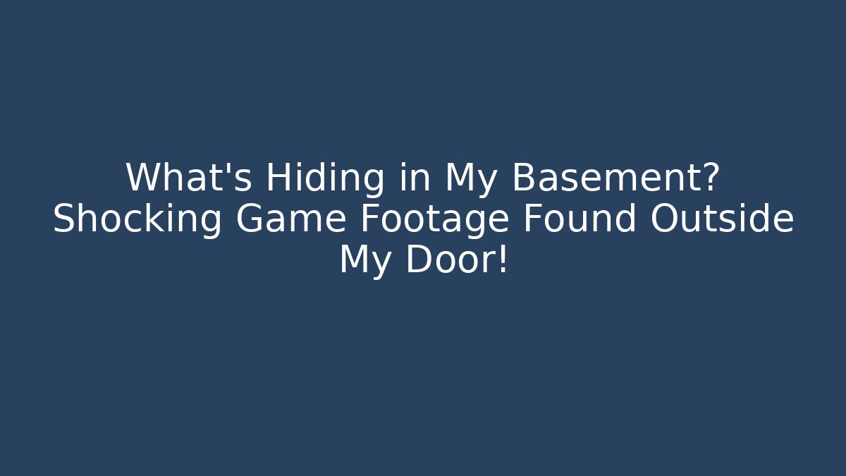 What’s Hiding in My Basement? Shocking Game Footage Found Outside My Door!