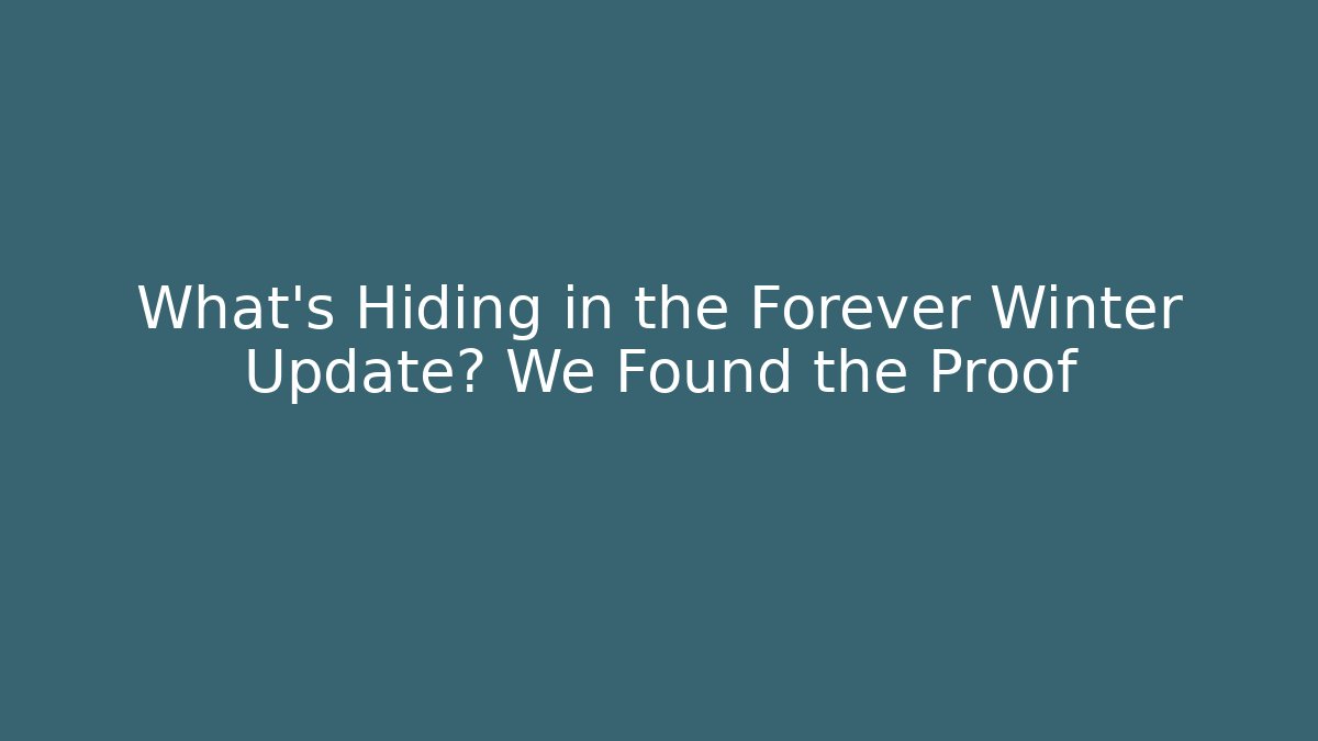 What’s Hiding in the Forever Winter Update? We Found the Proof