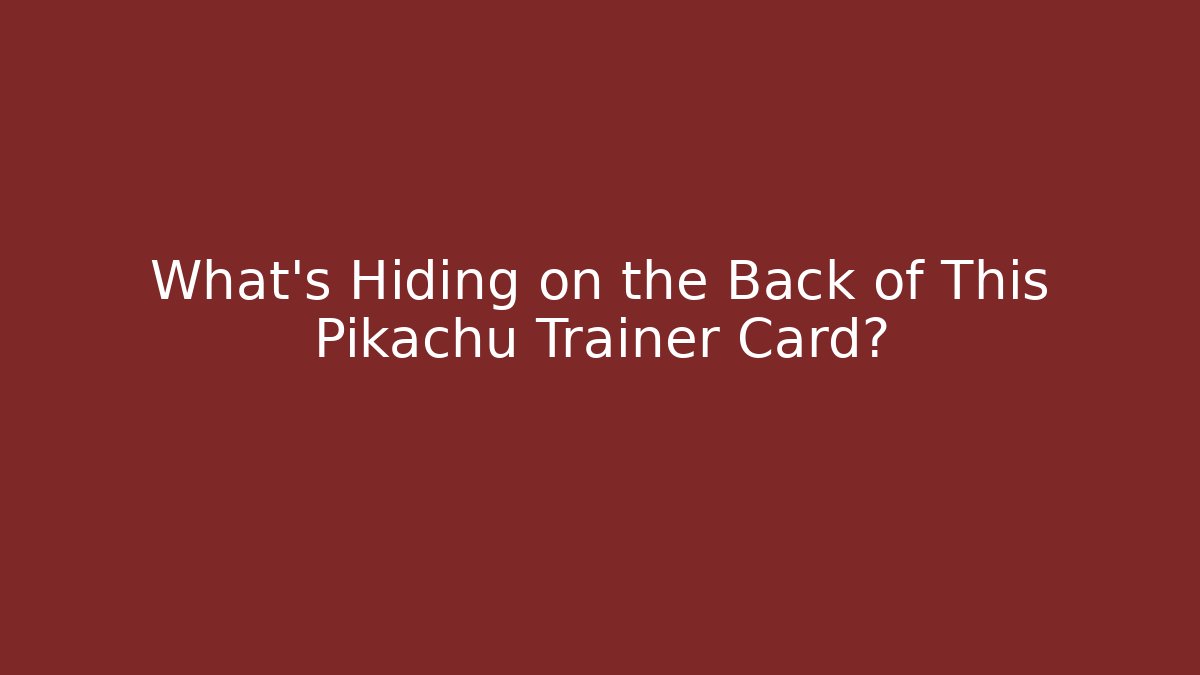 What’s Hiding on the Back of This Pikachu Trainer Card?