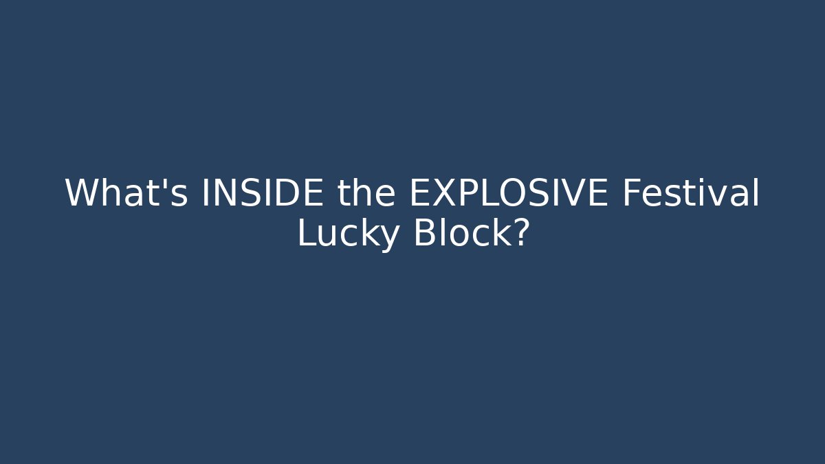 What’s INSIDE the EXPLOSIVE Festival Lucky Block?
